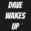 Dave Wakes Up
