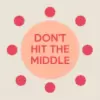 Don't Hit The Middle